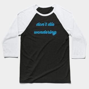 Don't Die Wondering Soft Font (Cyan) Baseball T-Shirt